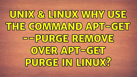 Unix & Linux: Why use the command apt-get --purge remove over apt-get purge in Linux?