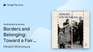 Borders and Belonging: Toward a Fair… by Hiroshi Motomura · Audiobook preview
