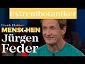 Extrembotaniker - Jürgen Feder | Frank Elstner Menschen