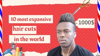 10 most expensive haircuts in the world !