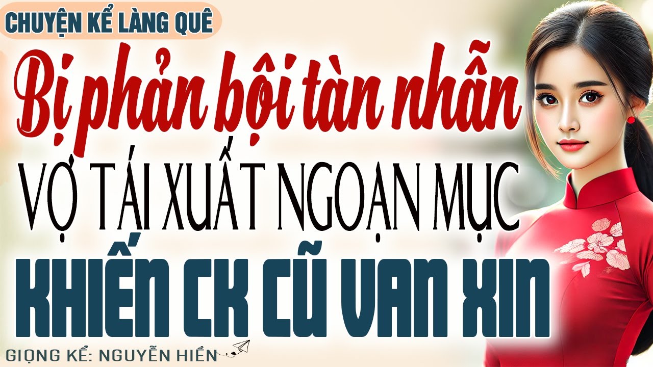 BỊ PHẢN BỘI TÀN NHẪN, VỢ TÁI XUẤT NGOẠN MỤC KHIẾN CHỒNG CŨ VAN XIN TRONG TUYỆT VỌNG