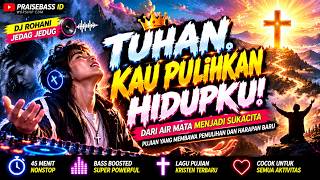 Download lagu 🔥 TUHAN, KAU PULIHKAN HIDUPKU! 😭🙏 | DJ ROHANI JEDAG JEDUG 2026 | WORSHIP EDM BASS BOOSTED