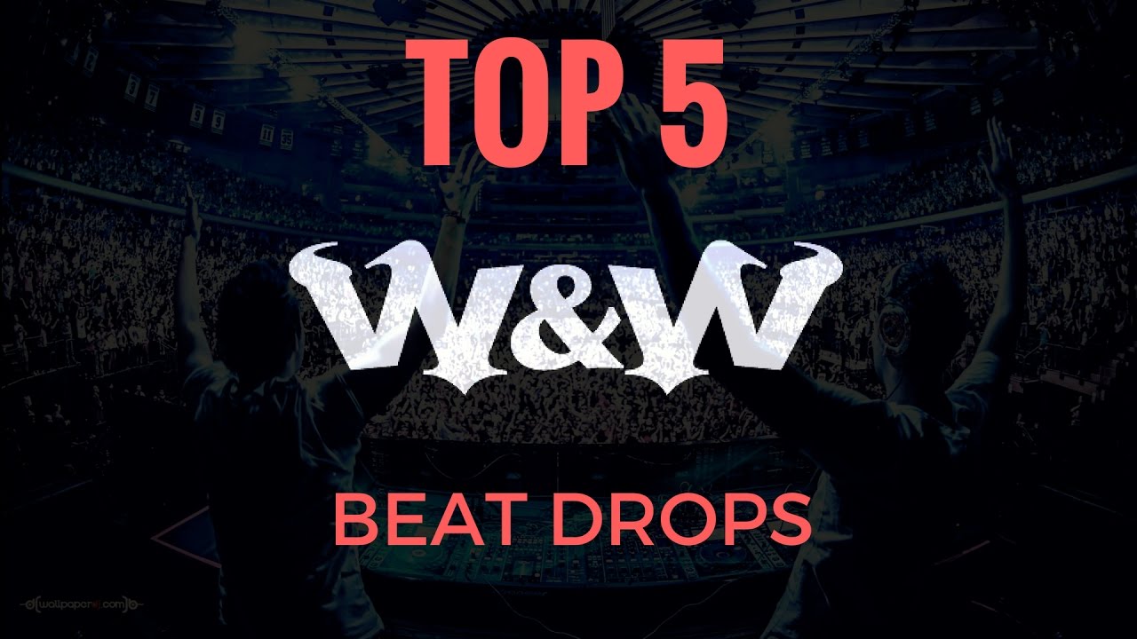 TOP 5 Best Beat Drops W&W YouTube