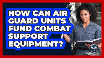 How Can Air Guard Units Fund Combat Support Equipment? - Air Guard Commanders