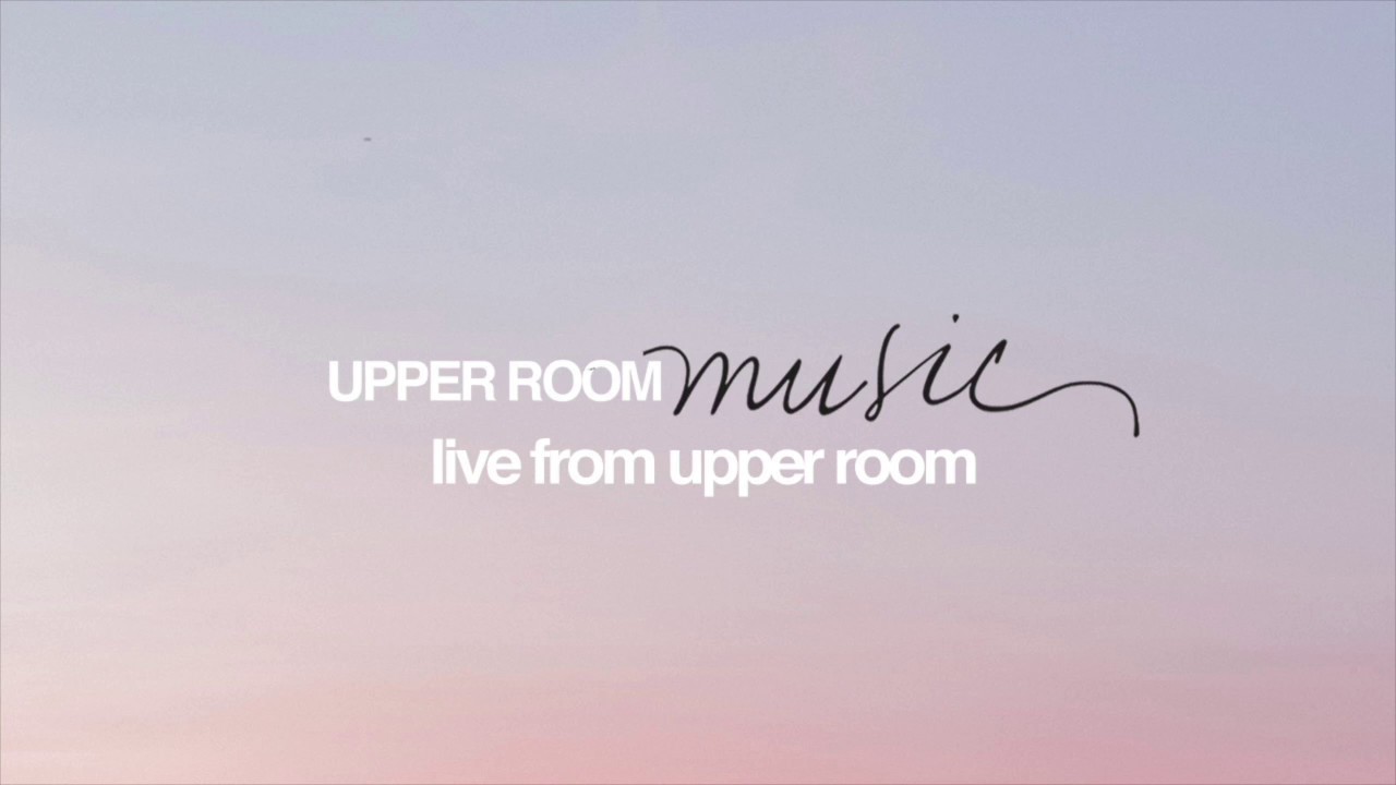 Faithful Spontaneous Upper Room Music Live From Upper Room
