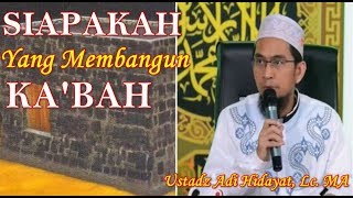 Siapakah Yang Bangun Kabah? Nabi Adam atau Nabi Ibrahim Ustad Adi Hidayat, Lc  MA