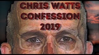 CHRIS WATTS-Confession Tapes -Best Audio! 2019 Interview