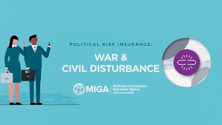MIGA Products Explained: War and Civil Disturbance