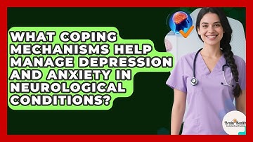 What Coping Mechanisms Help Manage Depression And Anxiety In Neurological Conditions?