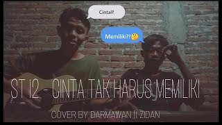 ST 12 - CINTA TAK HARUS MEMILIKI COVER By (DARMARAN ft ZIDAN)