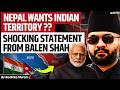 Nepal Wants Indian Territory? Balen Shah Shocking Statement Sparks New Controversy