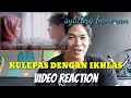 #LESTYKEJORA                                                  KULEPAS DENGAN IKHLAS - VIDEO REACTION