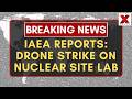 IAEA Reports Drone Strike on External Radiation Lab at Nuclear Site | NewsX World