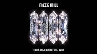 Meek Mill - Think It's A Game (feat. Vory) [ Audio]
