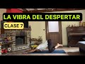 “LA VIBRA DEL DESPERTAR” - CLASE 7