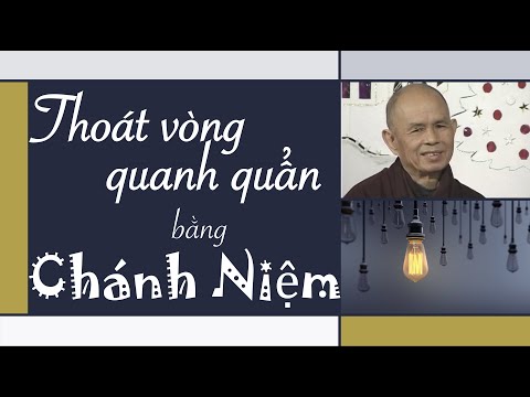 Video Thoát vòng quanh quẩn bằng Chánh Niệm - Pháp thoại Sư... - youtube