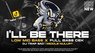 DJ TRAP SAD I'LL BE THERE PALING SEDIH BASS PANJANG CEK SOUND VIRAL TERBARU