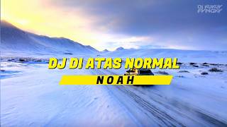 DJ DI ATAS NORMAL - NOAH SLOW BASS REMIX DJ KUKUY FVNGKY VIRAL TIKTOK 2026