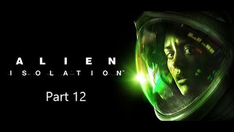 Alien Isolation Walkthrough Part 12