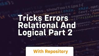 tricks errors relational and logical part 2