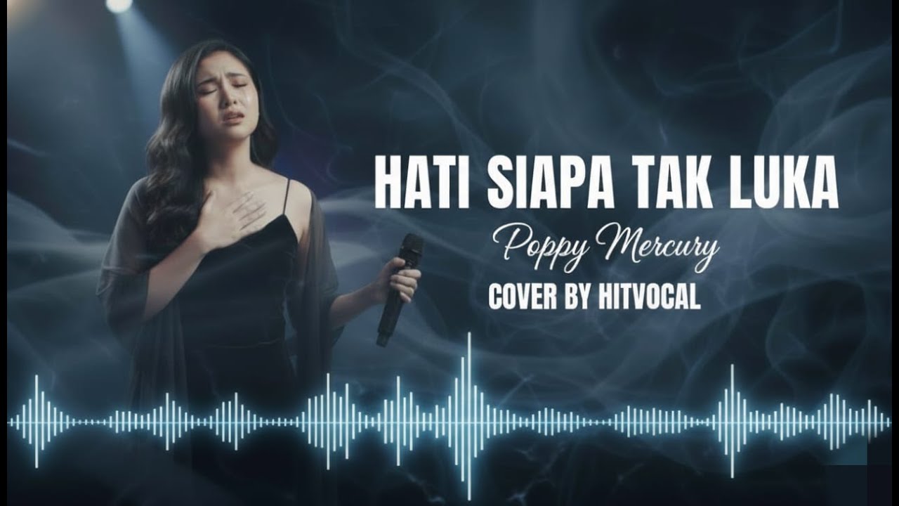 HATI SIAPA TAK LUKA - Poppy mercury - Cover By HitVocal - lirik video