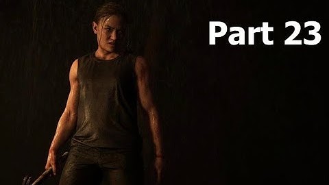 The Last of Us 2 Walkthrough Gameplay Part 23-Abby (The Last of Us Part II)