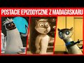 Postacie Epizodyczne z Madagaskaru Wujek ***,  Zoe, Złoty Wiewiór
