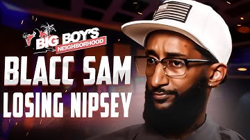 Blacc Sam on Losing Nipsey Hussle | Big Boy Off Air Mini Episode