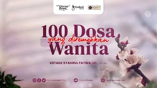 100 Dosa Yang Diremehkan Wanita #2 | Ustadz Syahrul Fatwa, Lc