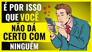Porque eu Não dou Certo com Ninguém 6 Motivos Óbvios