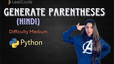 Leetcode 22. Generate Parentheses (Python) - HINDI