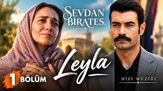 Sevdan Bir Ateş 1. Leyla 🎵 Dizi Müziği & Soundtrack