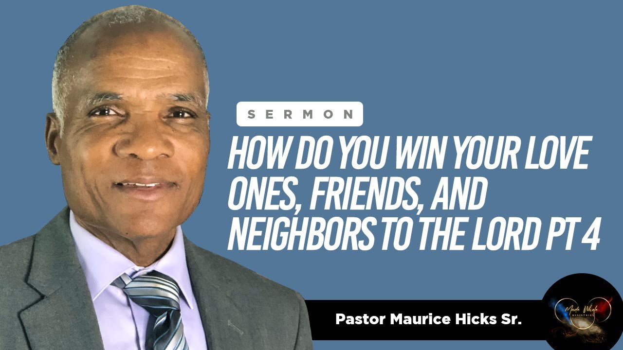 How Do You Win Your Love Ones, Friends, and Neighbors To The Lord Pt 4 Sermon (Genesis 18:17-19)