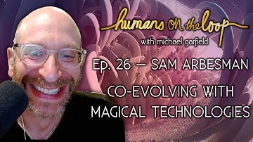 Co-Evolving with Magical Technologies feat. Sam Arbesman