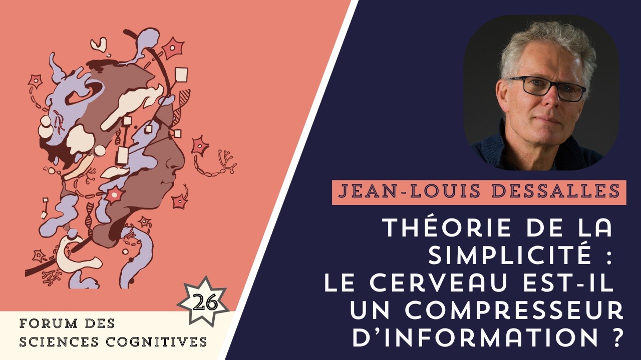 JEAN-LOUIS DESSALLES - Théorie de la Simplicité : le cerveau est-il un compresseur d’information ?