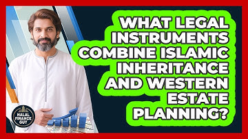 What Legal Instruments Combine Islamic Inheritance And Western Estate Planning? - Halal Finance Guy