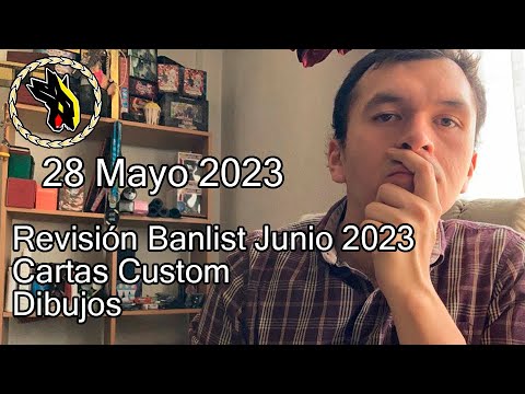 Revisión Banlist, dibujos y cartas custom -  28 de mayo de 2023