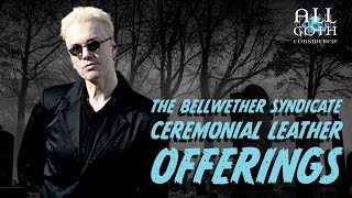 All Goth Considered | The Bellwether Syndicate, Ceremonial Leather, Offerings | Goth Talk