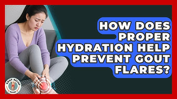 How Does Proper Hydration Help Prevent Gout Flares? - Gout Relief Guide