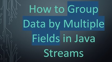 How to Group Data by Multiple Fields in Java Streams
