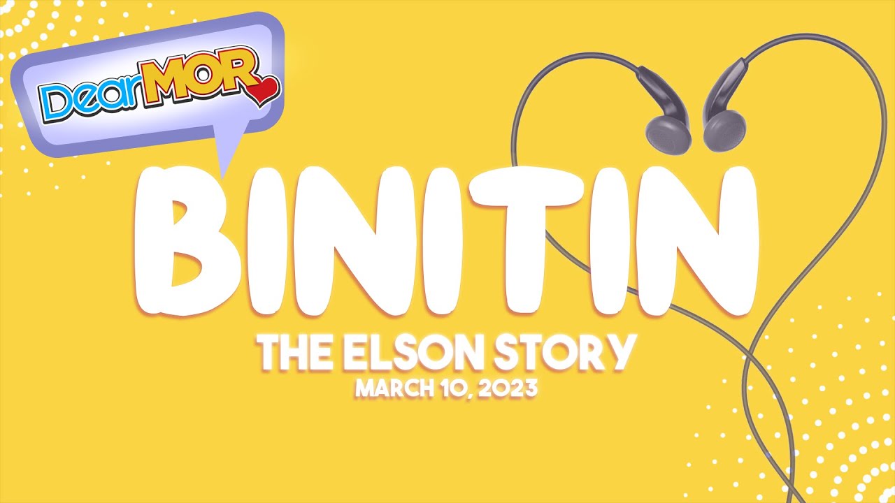 Dear MOR: "Binitin" The Elson Story 03-10-23