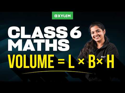 Class 6 Maths | Volume = l × b× h | Xylem Class 6