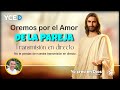 OREMOS POR EL AMOR DE LA PAREJA - EMISIÓN EN VIVO