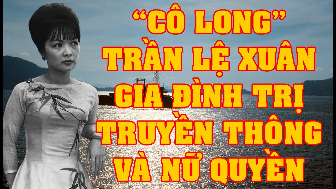 “Cô Long” Trần Lệ Xuân : Gia Đình Trị, Truyền Thông Và Nữ Quyền (Nguyễn Quỳnh Thiên Trang )