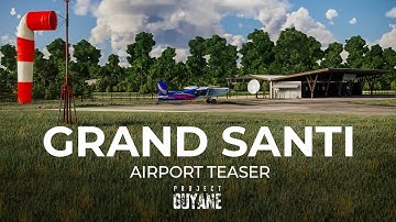 Grand Santi Airport by Skylane Sceneries Official Teaser | Microsoft Flight Simulator