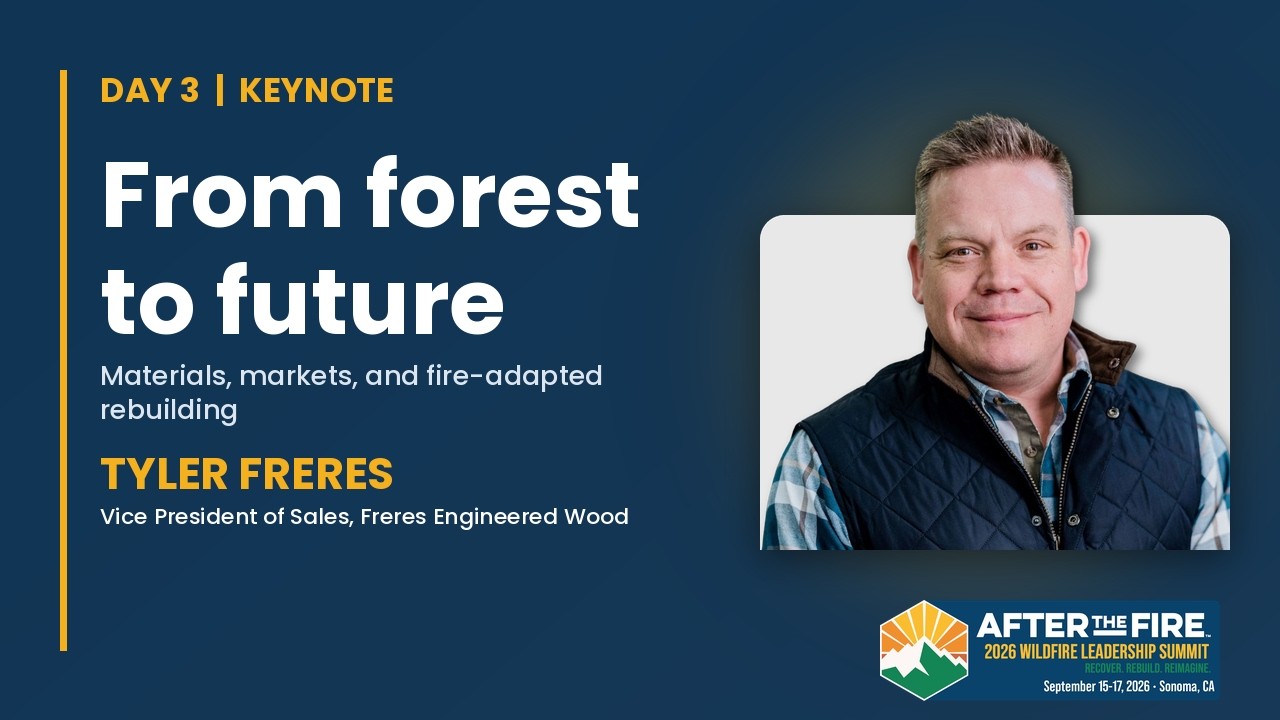From Forest to Future: Fire-Adapted Rebuilding | Tyler Freres | Wildfire Leadership Summit 2026