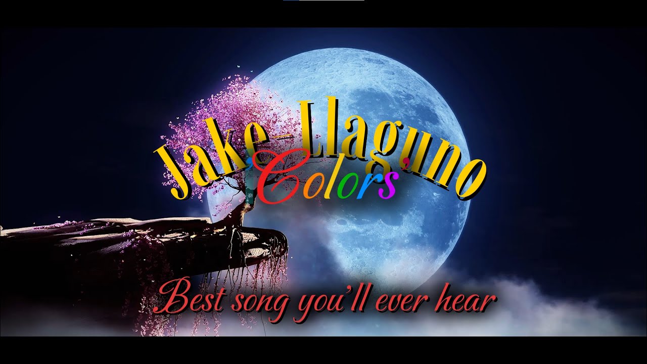 'Colors' Jake-Llaguno ( lyrics ) ~ Best Song You'll Hear Today