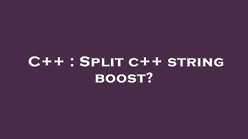 C++ : Split c++ string boost?