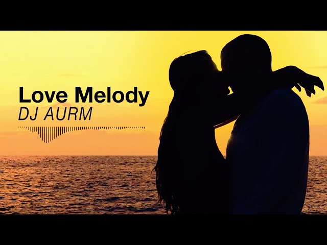 DJ AURM - Love Melody (Romantic Chill Instrumental · Deep Mood)