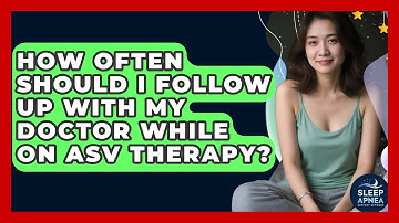How Often Should I Follow Up With My Doctor While On ASV Therapy? - Sleep Apnea Support Network